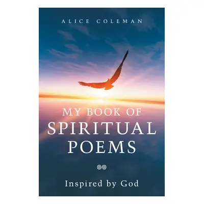 "My Book of Spiritual Poems: Inspired by God" - "" ("Coleman Alice")