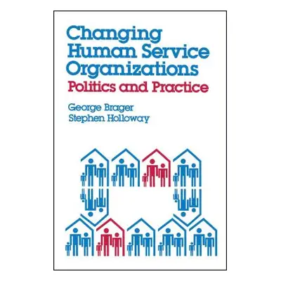 "Changing Human Service Organizations" - "" ("Brager George")