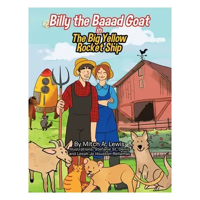 "Billy the Baaad Goat: The Big Yellow Rocket Ship" - "" ("Lewis Mitch A.")