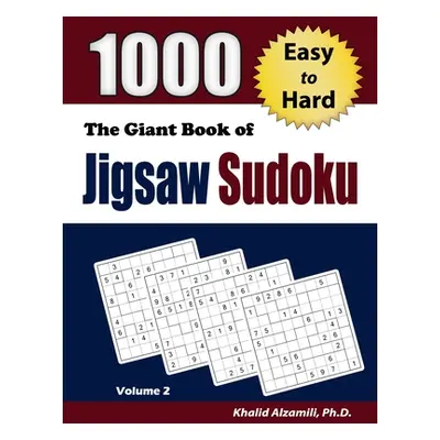 "The Giant Book of Jigsaw Sudoku: 1000 Easy to Hard Puzzles" - "" ("Alzamili Khalid")