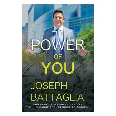 "The Power of You: Different, Smarter and Better - The Insurance Agents Guide to Success" - "" (