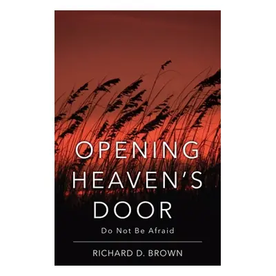 "Opening Heaven's Door: Do Not Be Afraid." - "" ("Brown Richard D.")