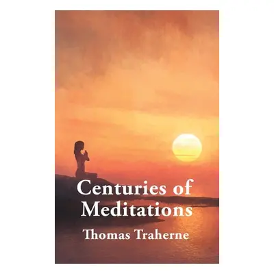 "Centuries of Meditations" - "" ("Thomas Traherne")