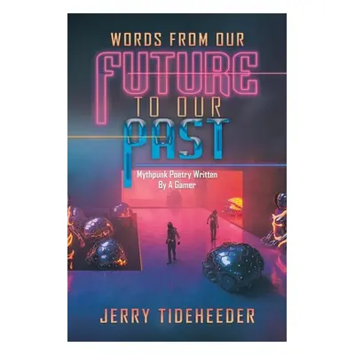 "Words from Our Future to Our Past: Mythpunk Poetry Written by a Gamer" - "" ("Tideheeder Jerry"