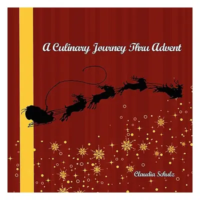 "A Culinary Journey Thru Advent" - "" ("Schulz Claudia")