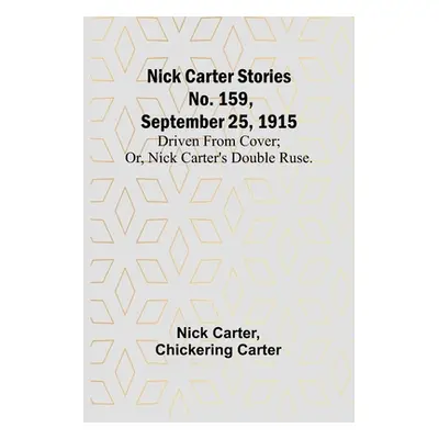 "Nick Carter Stories No. 159, September 25, 1915: Driven from cover; or, Nick Carter's double ru