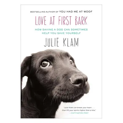 "Love at First Bark: How Saving a Dog Can Sometimes Help You Save Yourself" - "" ("Klam Julie")