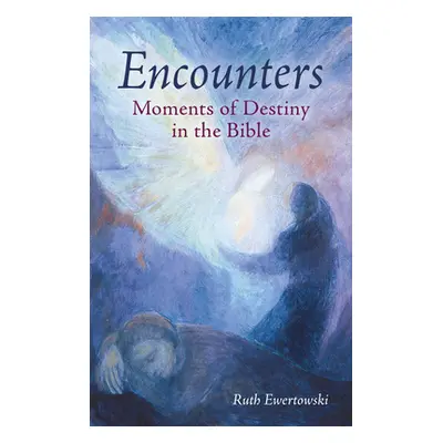 "Encounters: Moments of Destiny in the Bible" - "" ("Ewertowski Ruth")