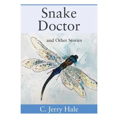 "Snake Doctor and Other Stories" - "" ("Hale C. Jerry")