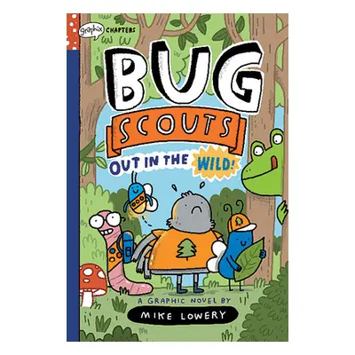 "Out in the Wild!: A Graphix Chapters Book (Bug Scouts #1)" - "" ("Lowery Mike")