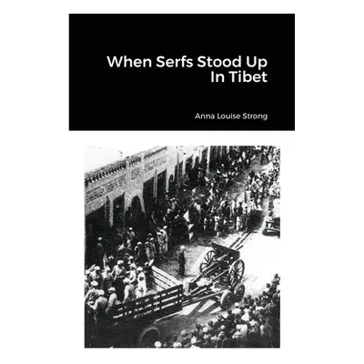 "When Serfs Stood Up In Tibet" - "" ("Strong Anna Louise")