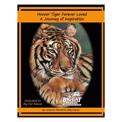 "Hoover Tiger Forever Loved A Journey of Inspiration" - "" ("Kopacz Holly")