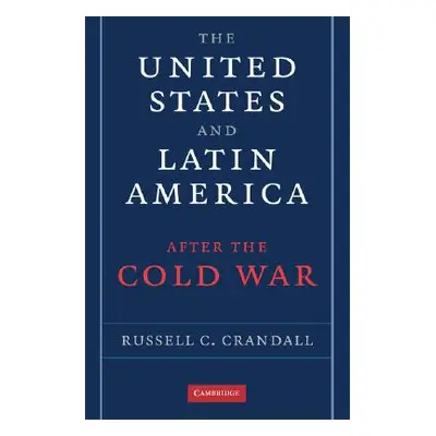 "The United States and Latin America After the Cold War" - "" ("Crandall Russell")