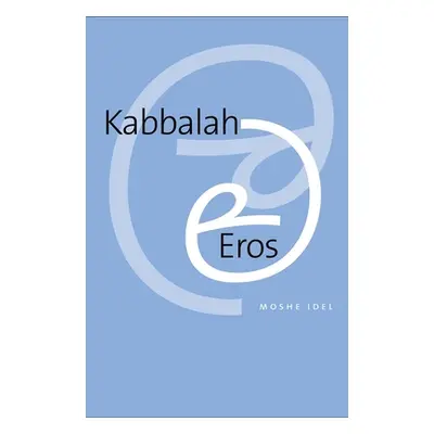 "Kabbalah and Eros" - "" ("Idel Moshe")