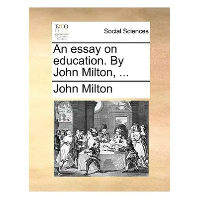 "An Essay on Education. by John Milton, ..." - "" ("Milton John")