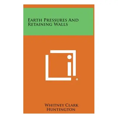 "Earth Pressures And Retaining Walls" - "" ("Huntington Whitney Clark")