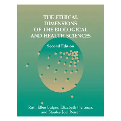 "The Ethical Dimensions of the Biological and Health Sciences" - "" ("Bulger Ruth Ellen")