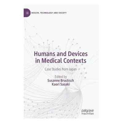 "Humans and Devices in Medical Contexts: Case Studies from Japan" - "" ("Brucksch Susanne")