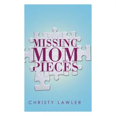 "Missing Mom Pieces" - "" ("Lawler Christy")