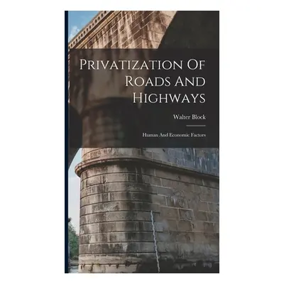 "Privatization Of Roads And Highways: Human And Economic Factors" - "" ("Block Walter")