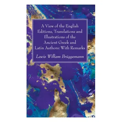 "A View of the English Editions, Translations and Illustrations of the Ancient Greek and Latin A