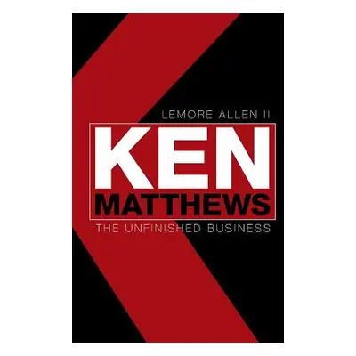 "Ken Matthews: The Unfinished Business" - "" ("Allen Lemore II")