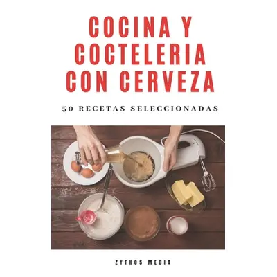 "Cocina y Coctelera con Cerveza: 50 recetas seleccionadas" - "" ("Manosalva Uhart Carlos")