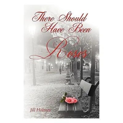 "There Should Have Been Roses" - "" ("Holmes Jill")