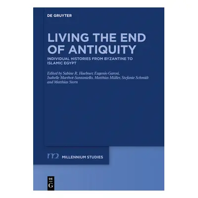 "Living the End of Antiquity: Individual Histories from Byzantine to Islamic Egypt" - "" ("Huebn