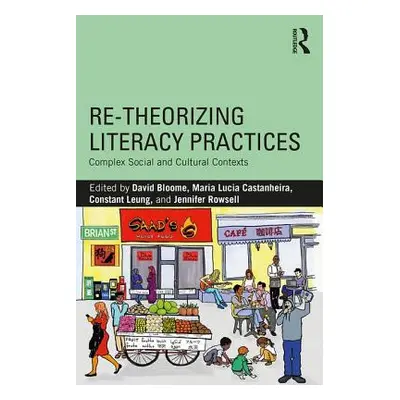 "Re-theorizing Literacy Practices: Complex Social and Cultural Contexts" - "" ("Bloome David")