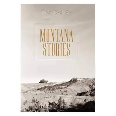 "Montana Stories" - "" ("Dailey Tim")