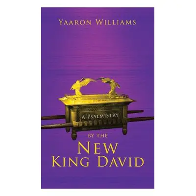 "A Psalmistry by the New King David" - "" ("Williams Yaaron")