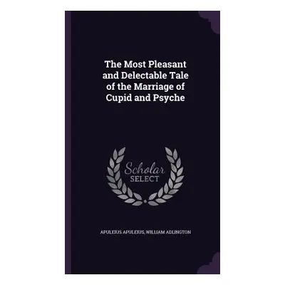 "The Most Pleasant and Delectable Tale of the Marriage of Cupid and Psyche" - "" ("Apuleius Apul