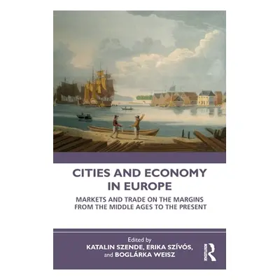 "Cities and Economy in Europe: Markets and Trade on the Margins from the Middle Ages to the Pres