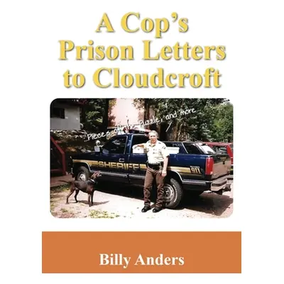 "A Cop's Prison Letters to Cloudcroft: ...Pieces of the Puzzle, and more..." - "" ("Anders Billy