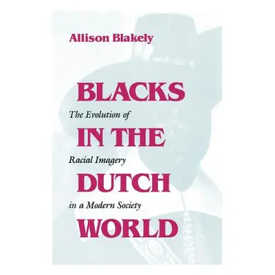 "Blacks in the Dutch World: The Evolution of Racial Imagery in a Modern Society" - "" ("Blakely 