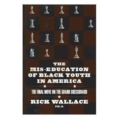 "The Mis-education of Black Youth in America: The Final Move on the Grand Chessboard" - "" ("Wal