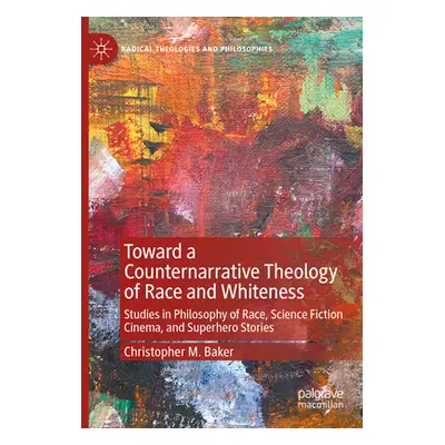 "Toward a Counternarrative Theology of Race and Whiteness: Studies in Philosophy of Race, Scienc