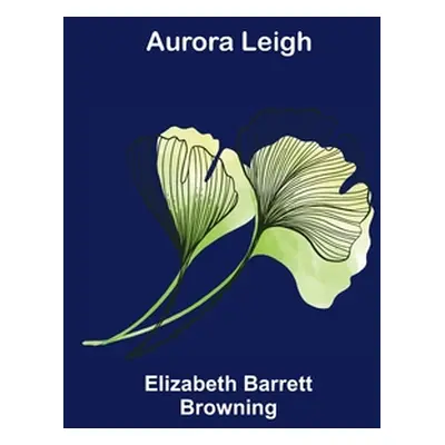 "Aurora Leigh" - "" ("Barrett Browning Elizabeth")