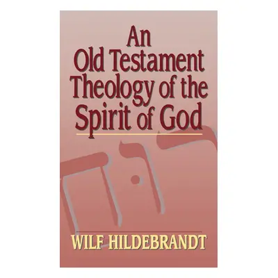 "An Old Testament Theology of the Spirit of God" - "" ("Hildebrandt Wilfred")