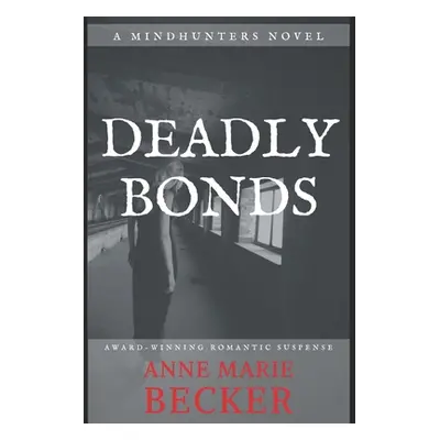 "Deadly Bonds" - "" ("Becker Anne Marie")