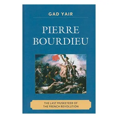 "Pierre Bourdieu: The Last Musketeer of the French Revolution" - "" ("Yair Gad")