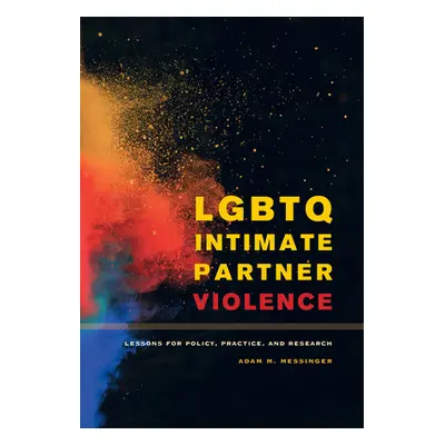 "LGBTQ Intimate Partner Violence: Lessons for Policy, Practice, and Research" - "" ("Messinger A