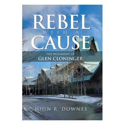 "Rebel with a Cause: The Biography of Glen Cloninger" - "" ("Downes John R.")