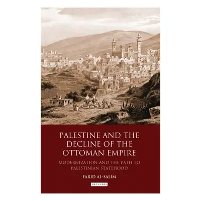 "Palestine and the Decline of the Ottoman Empire: Modernization and the Path to Palestinian Stat