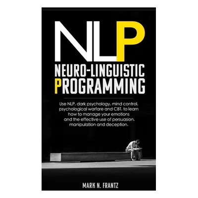 "NeuroLinguistic-Programming: Use NLP, dark psychology, mind control, psychological warfare and 