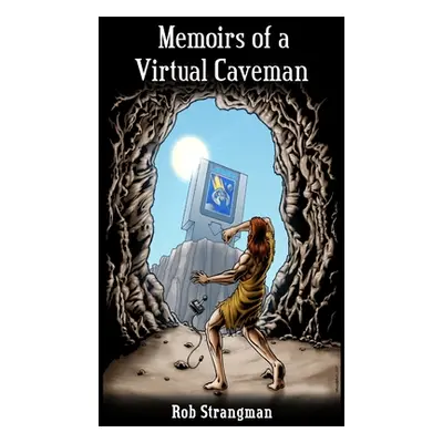 "Memoirs of a Virtual Caveman" - "" ("Strangman Rob")