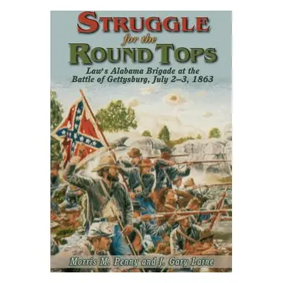 "Struggle for the Round Tops: Law's Alabama Brigade at the Battle of Gettysburg" - "" ("Penny Mo