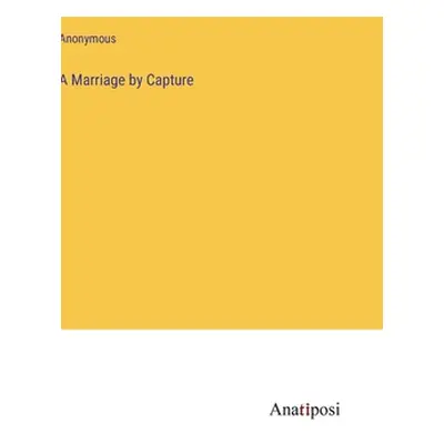 "A Marriage by Capture" - "" ("Anonymous")