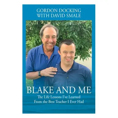 "Blake and Me: The Life Lessons I've Learned From the Best Teacher I Ever Had" - "" ("Docking Go